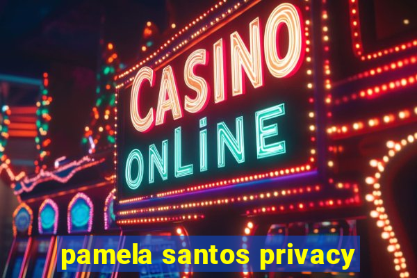 pamela santos privacy